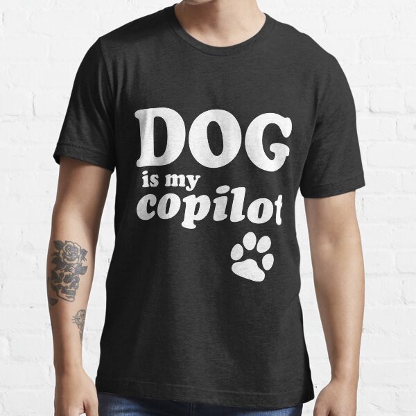 "Dog is my copilot" Tshirt for Sale by Cetaceous Redbubble dog t