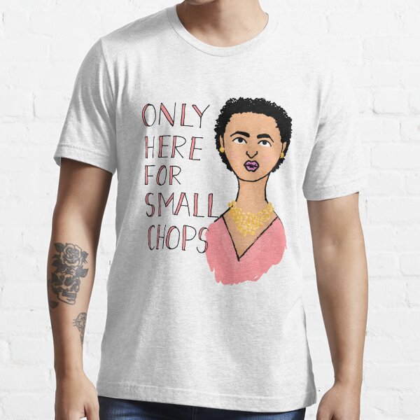 Only Here For Small Chops Essential T-Shirt
