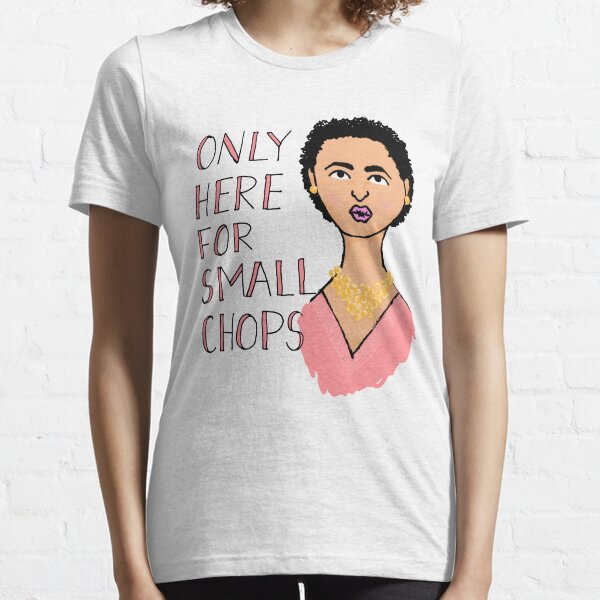 Only Here For Small Chops Essential T-Shirt
