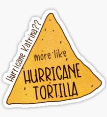 Hurricane Katrina? More Like Hurricane Tortilla Sticker