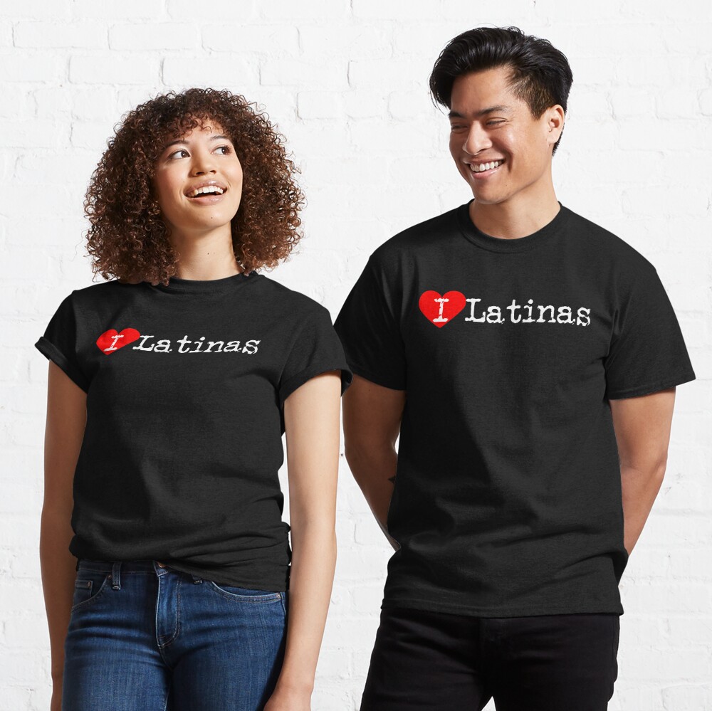 I Heart Latinas Love Latinas T Shirt By Ctaylorscs Redbubble