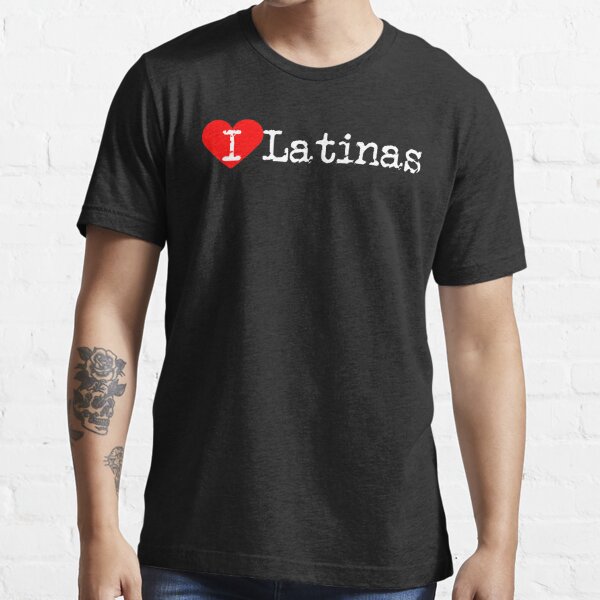 I Heart Latinas Love Latinas T Shirt For Sale By Ctaylorscs Redbubble Women T Shirts