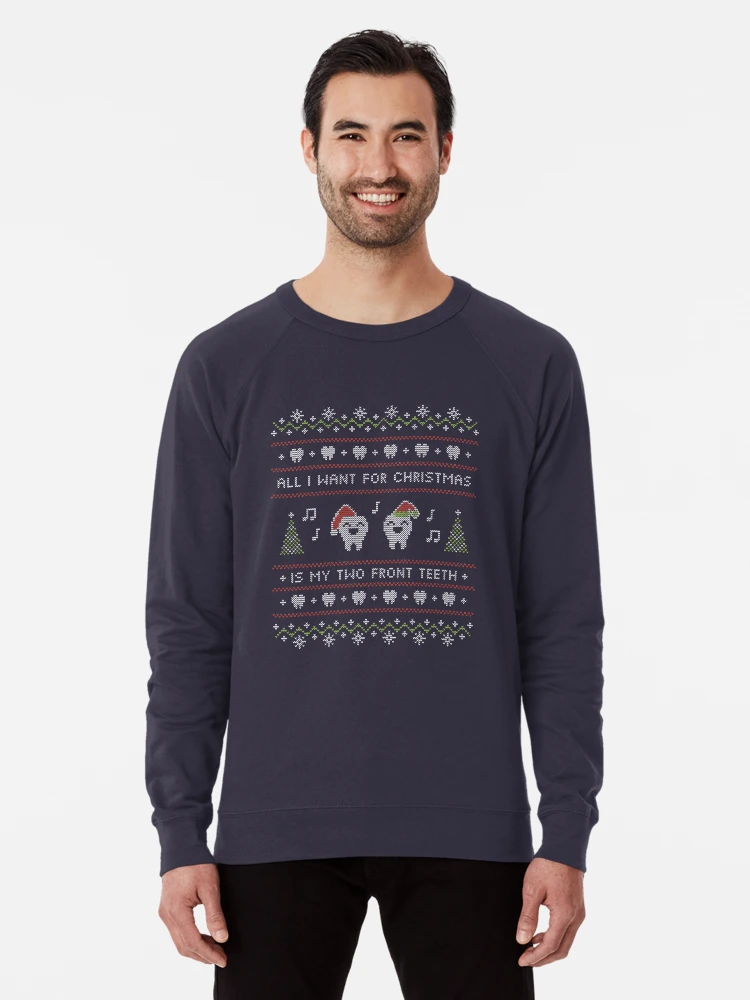 Ugly Sweater All I Want for Christmas Is My Two Front Teeth