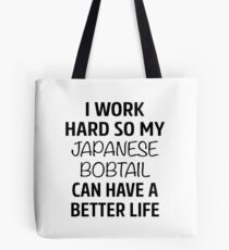 I Work Hard So My Japanese Bobtail Cat Can Have A Better Life Tote Bag