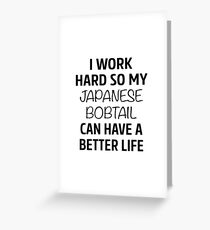 I Work Hard So My Japanese Bobtail Cat Can Have A Better Life Greeting Card