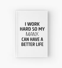 I Work Hard So My Manx Cat Can Have A Better Life Hardcover Journal