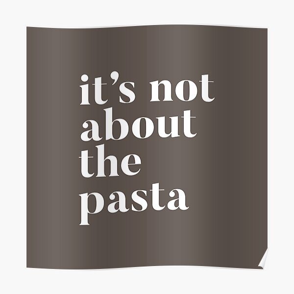 "It's not about the Pasta VPR Vanderpump Rules James Kennedy funny quote" Poster for Sale by