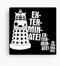 EXTERMINATE! Canvas Print