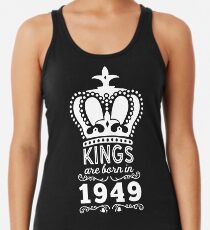 Birthday Boy Shirt - Kings Are Born In 1949 Racerback Tank Top