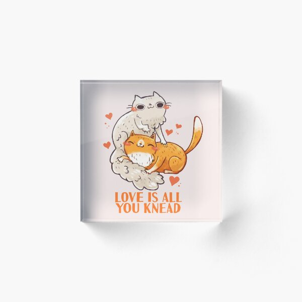 Cute Cats - Love is all you knead Acrylic Block