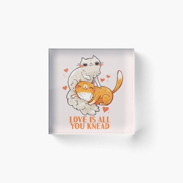 Cute Cats - Love is all you knead Acrylic Block