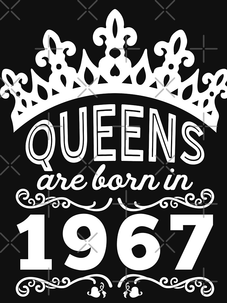 Birthday Girl Shirt - Queens Are Born In 1967 by wantneedlove