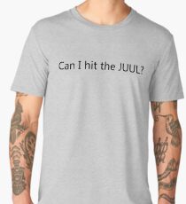 Can I hit the JUUL? Men's Premium T-Shirt