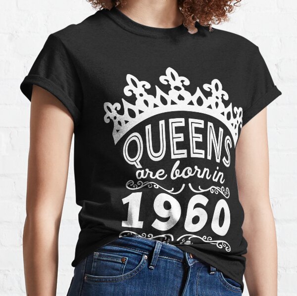 Birthday Girl Shirt - Queens Are Born In 1960 Classic T-Shirt