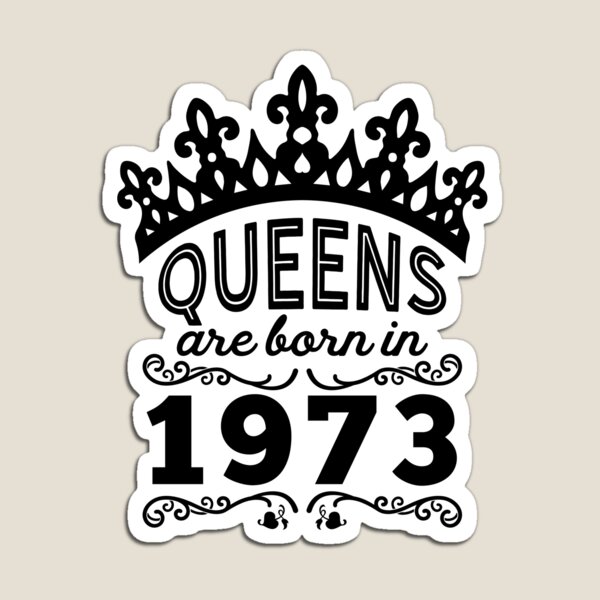 Birthday Girl Shirt - Queens Are Born In 1973 Magnet