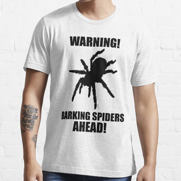 Warning Barking Spiders T Shirt For Sale By Spidersknee Redbubble