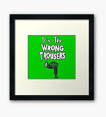 It's The Wrong Trousers Framed Art Print