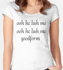 ooh he luh me goodform Fitted Scoop T-Shirt