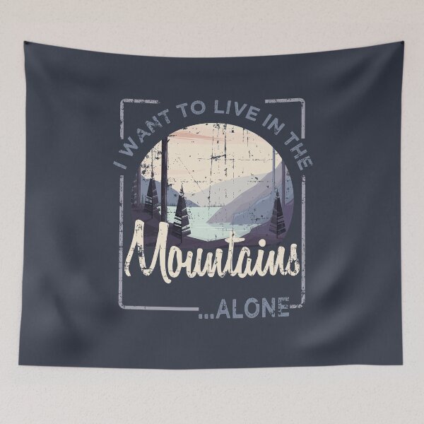 Item preview, I want to live in the mountains alone designed and sold by MeganLea.