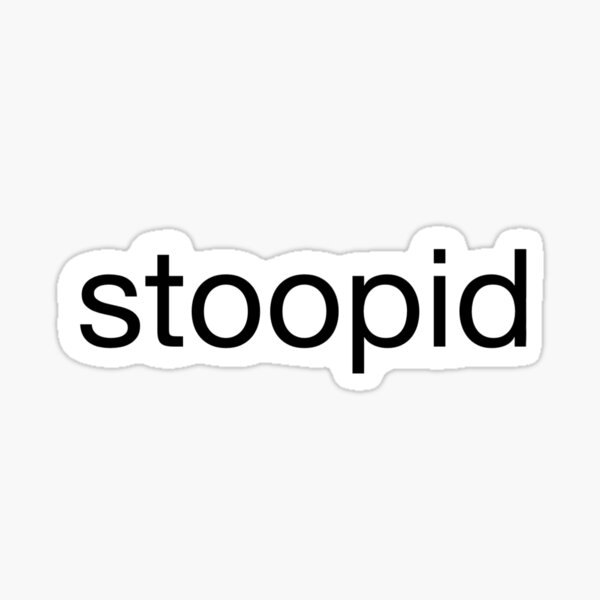 Stoopid Sticker