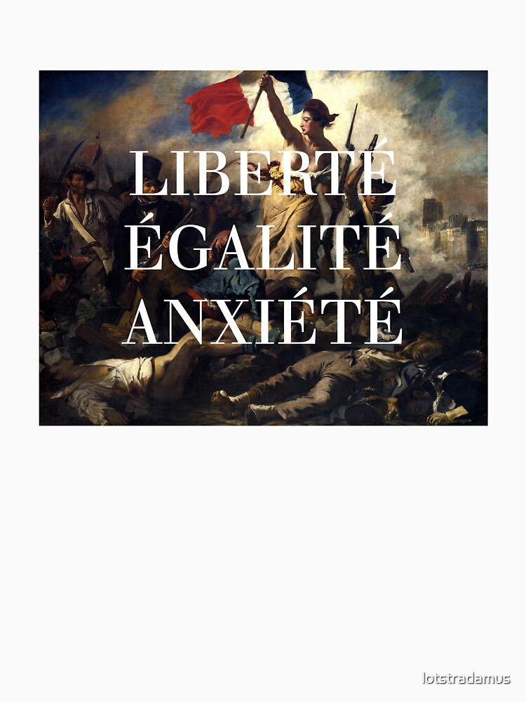 LIBERTÉ, ÉGALITÉ, ANXIÉTÉ Essential T-Shirt for Sale by lotstradamus