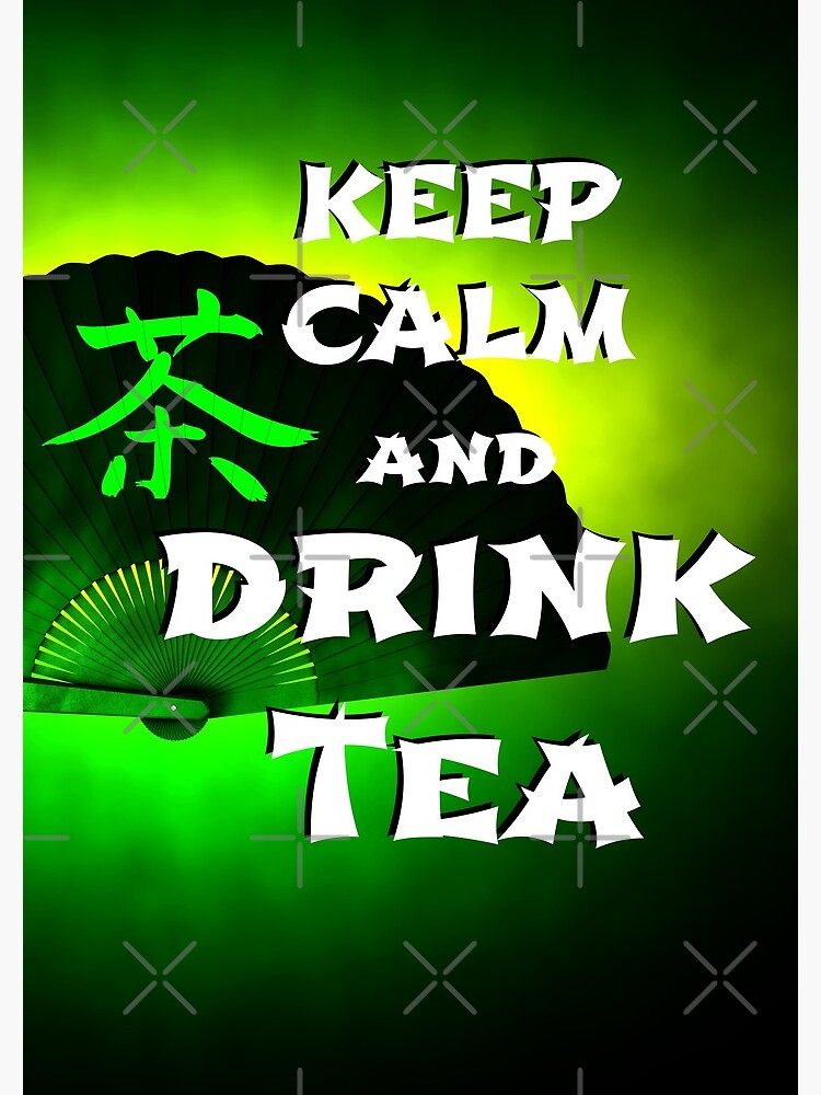 Keep Calm And Drink Tea - green tea by cglightNing