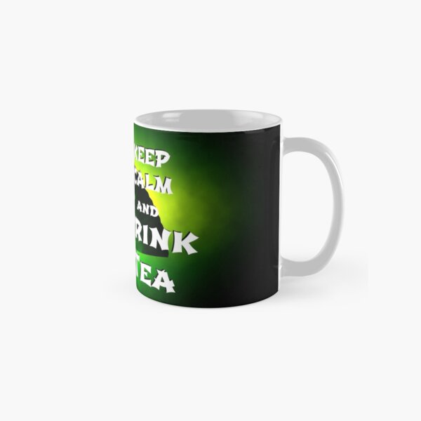 Keep Calm And Drink Tea - green tea Classic Mug