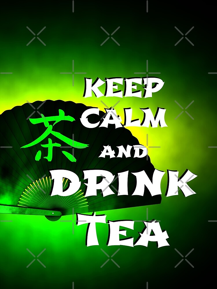 Keep Calm And Drink Tea - green tea by cglightNing