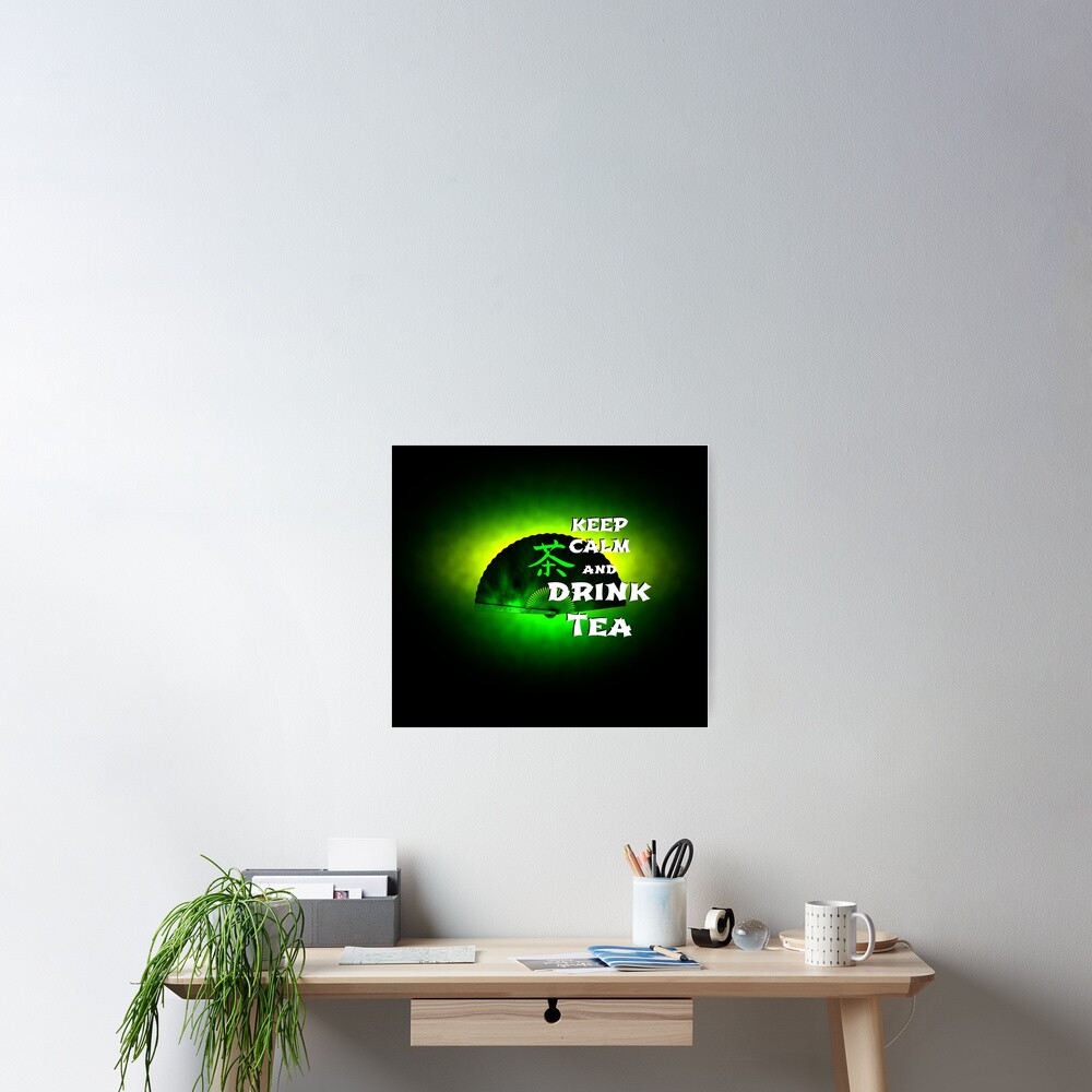 Keep Calm And Drink Tea - green tea Poster