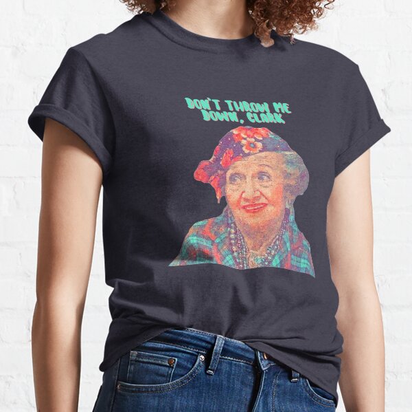 Aunt Bethany - Don’t Throw Me Down Clark - Christmas Vacation Classic T-Shirt
