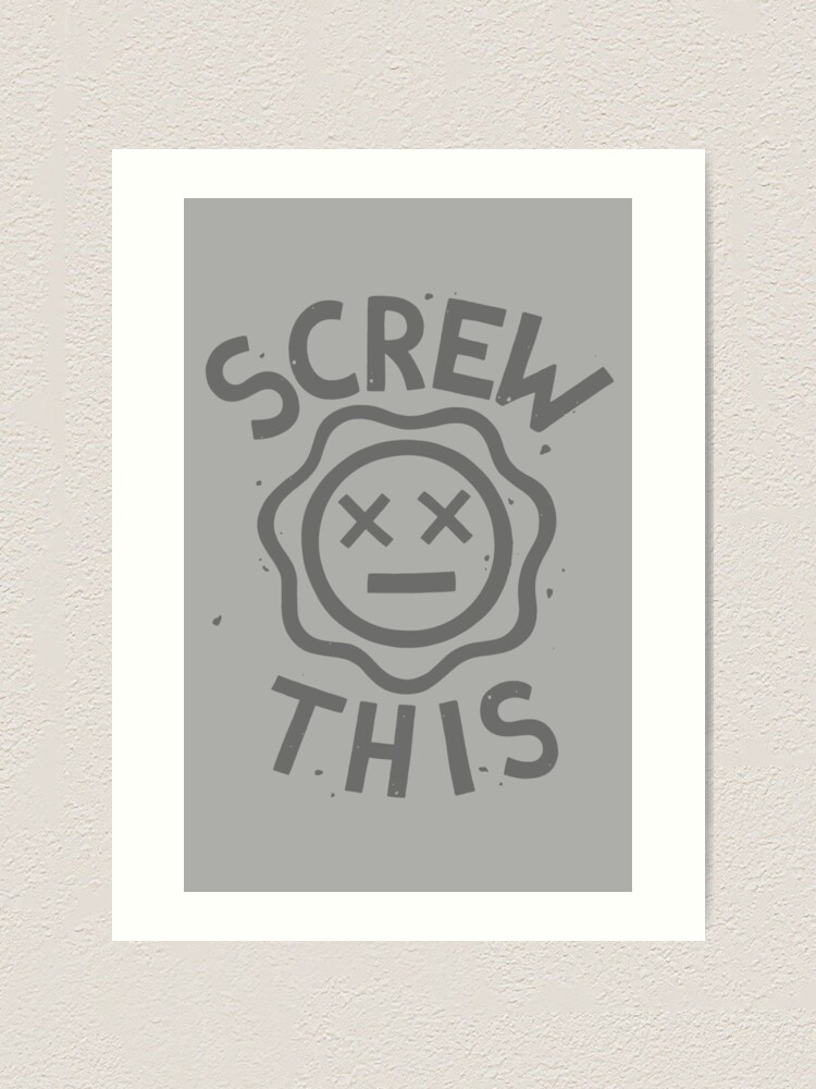 Alternate view of SCREW THIS INC Art Print