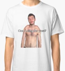 Can I Sing For You? Classic T-Shirt