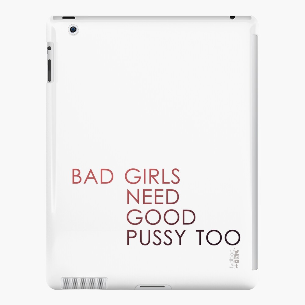 Bad Girls need good pussy too