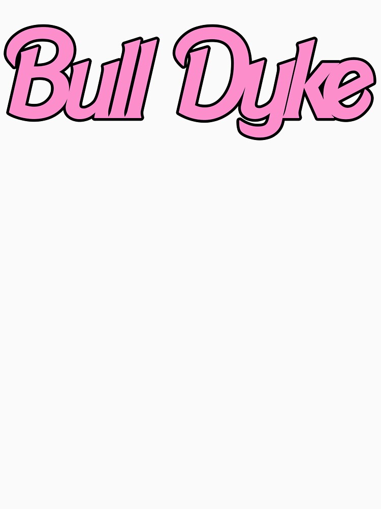 \u0026quot;Bull Dyke\u0026quot; T-shirt by Xaniled | Redbubble