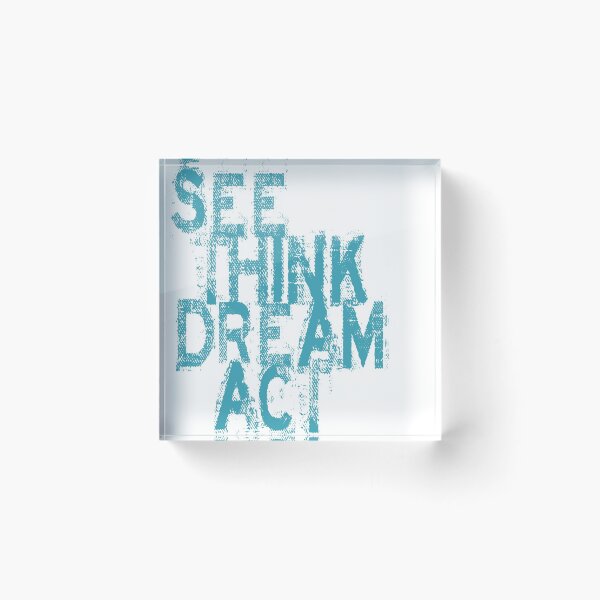 Item preview, See Think Dream Act designed and sold by SerpentSkyArts.