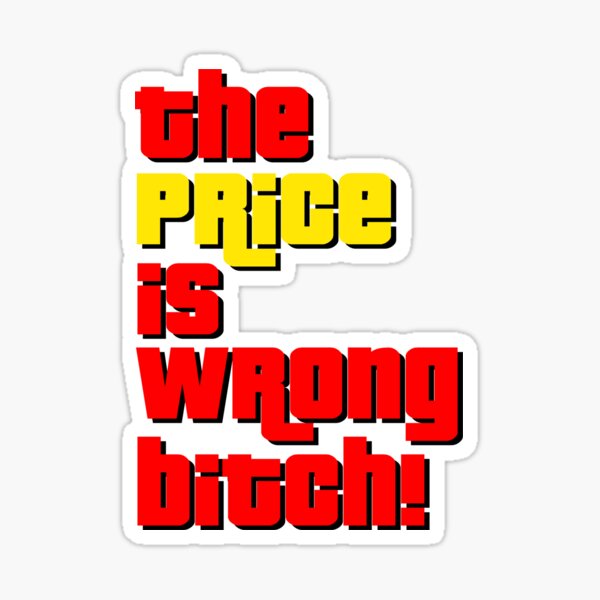 Item preview, The Price Is Wrong Bitch! designed and sold by SFXmedia.