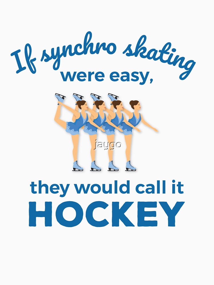 Thumbnail 7 of 7, Essential T-Shirt, If Synchro Skating Were Easy They Would Call It Hockey designed and sold by jaygo.