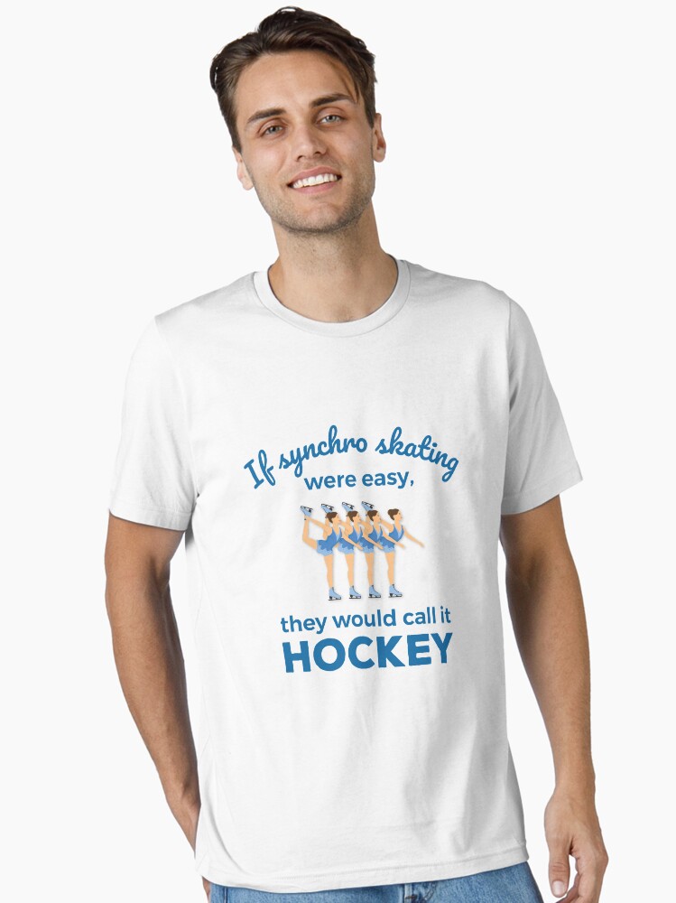 Thumbnail 1 of 7, Essential T-Shirt, If Synchro Skating Were Easy They Would Call It Hockey designed and sold by jaygo.