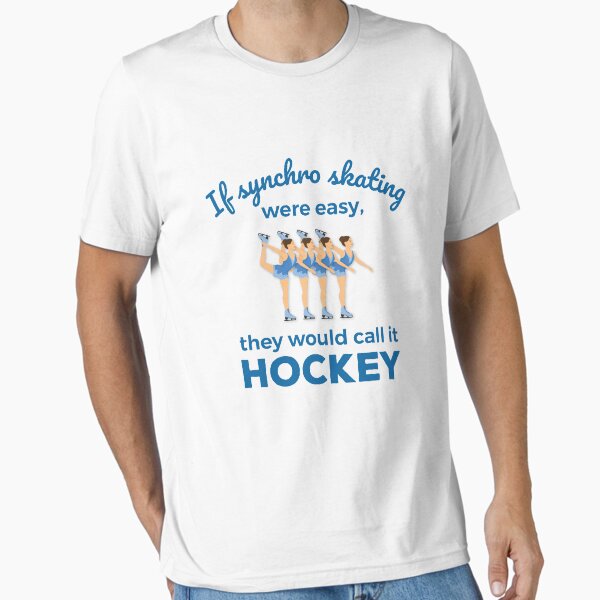 Item preview, If Synchro Skating Were Easy They Would Call It Hockey designed and sold by jaygo.