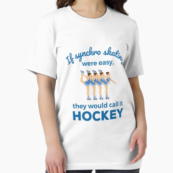 Item preview, If Synchro Skating Were Easy They Would Call It Hockey designed and sold by jaygo.