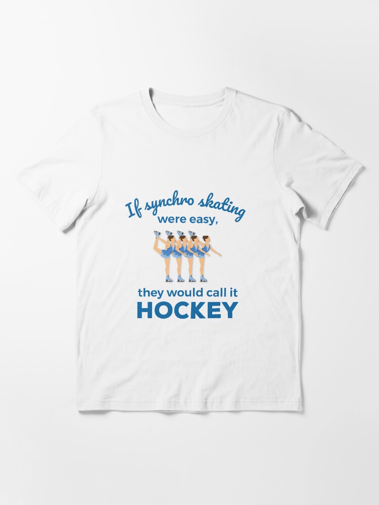Thumbnail 3 of 7, Essential T-Shirt, If Synchro Skating Were Easy They Would Call It Hockey designed and sold by jaygo.