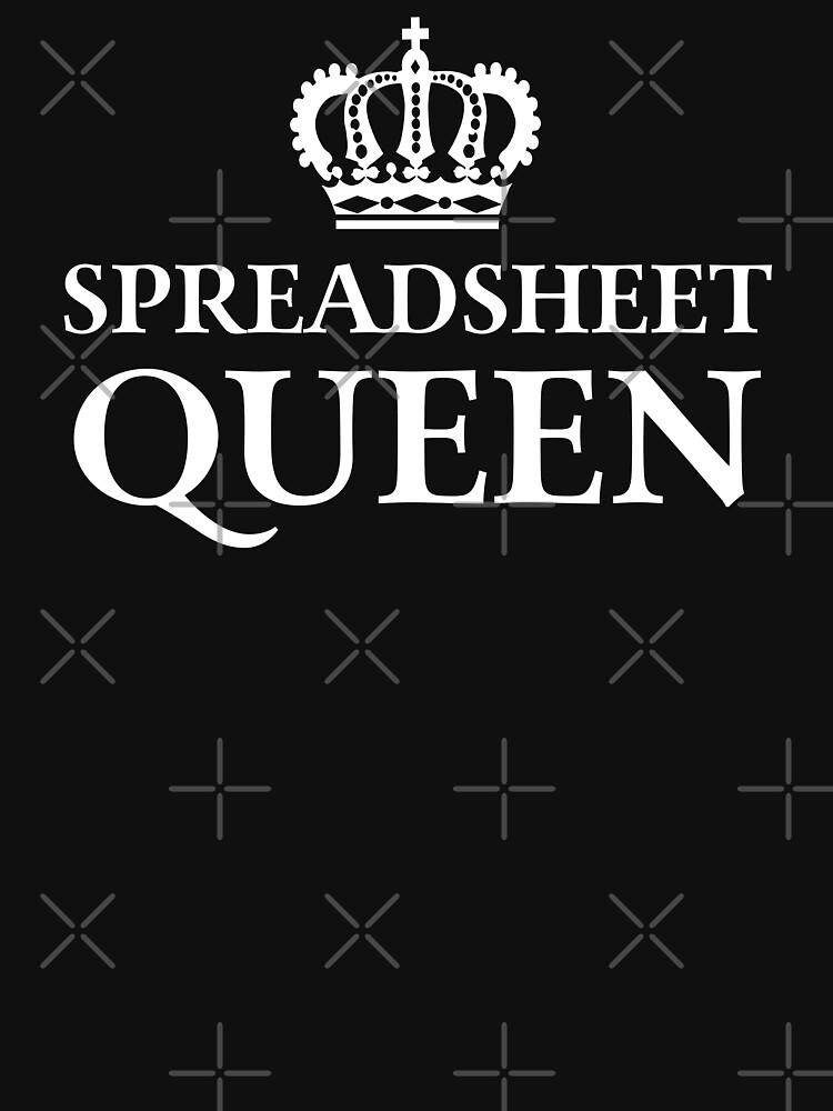 "Spreadsheet Queen" Tshirt for Sale by teesaurus Redbubble