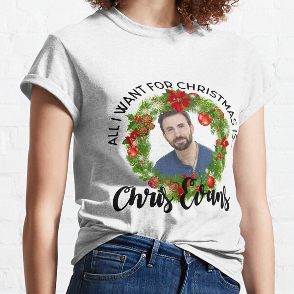 All I want for Christmas is Chris Evans Classic T-Shirt