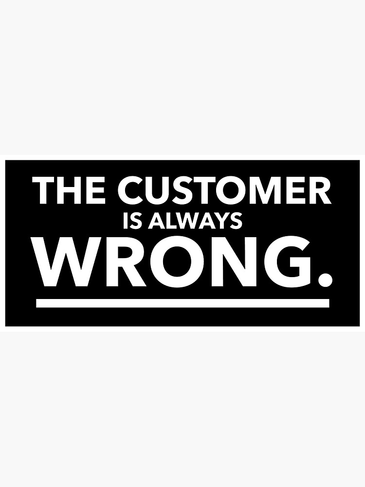 "The Customer is Always Wrong" Sticker for Sale by TwistedWords Redbubble