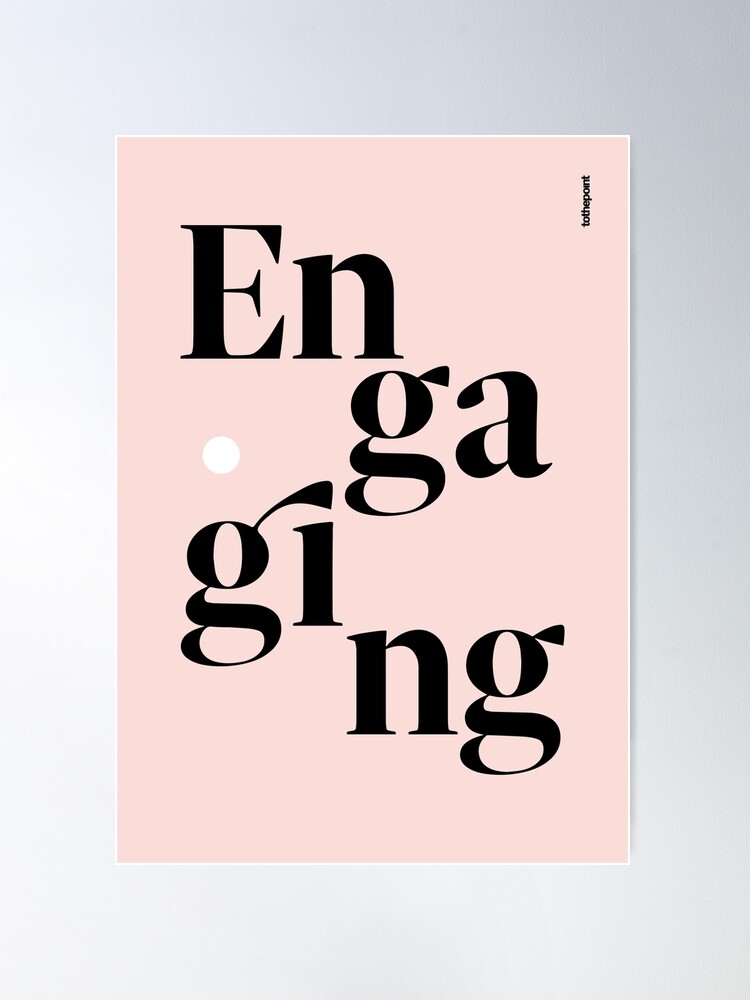 Alternate view of be engaging Poster