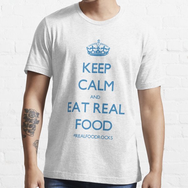 Keep Calm And Eat Real Food Essential T-Shirt