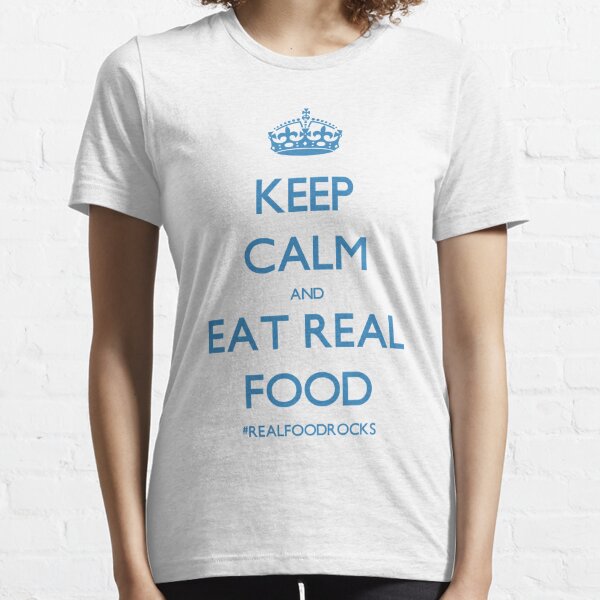 Keep Calm And Eat Real Food Essential T-Shirt