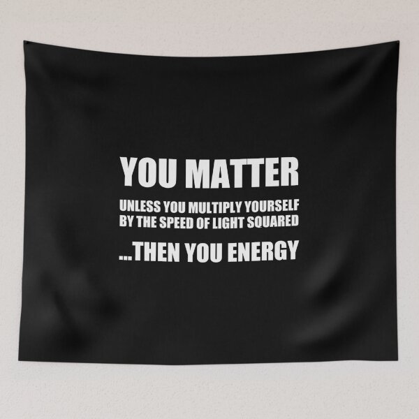 Item preview, You Matter. Unless You Multiply Yourself by the Speed of Light Squared ...Then You Energy designed and sold by dzdn.