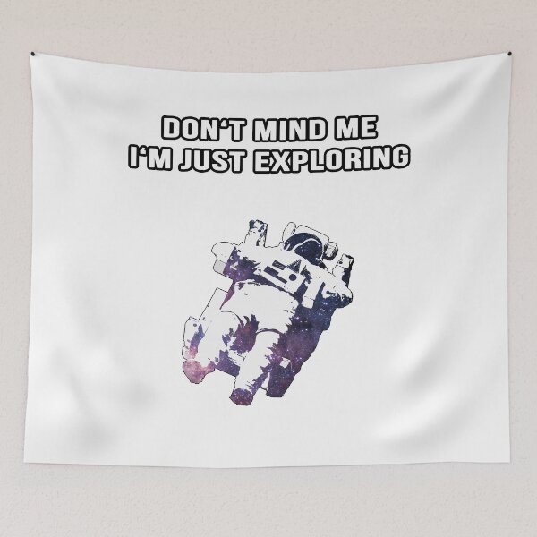 Item preview, Astronaut High Up In Outer Space "Don't Mind Me, I'm Just Exploring" designed and sold by Equanimity7.
