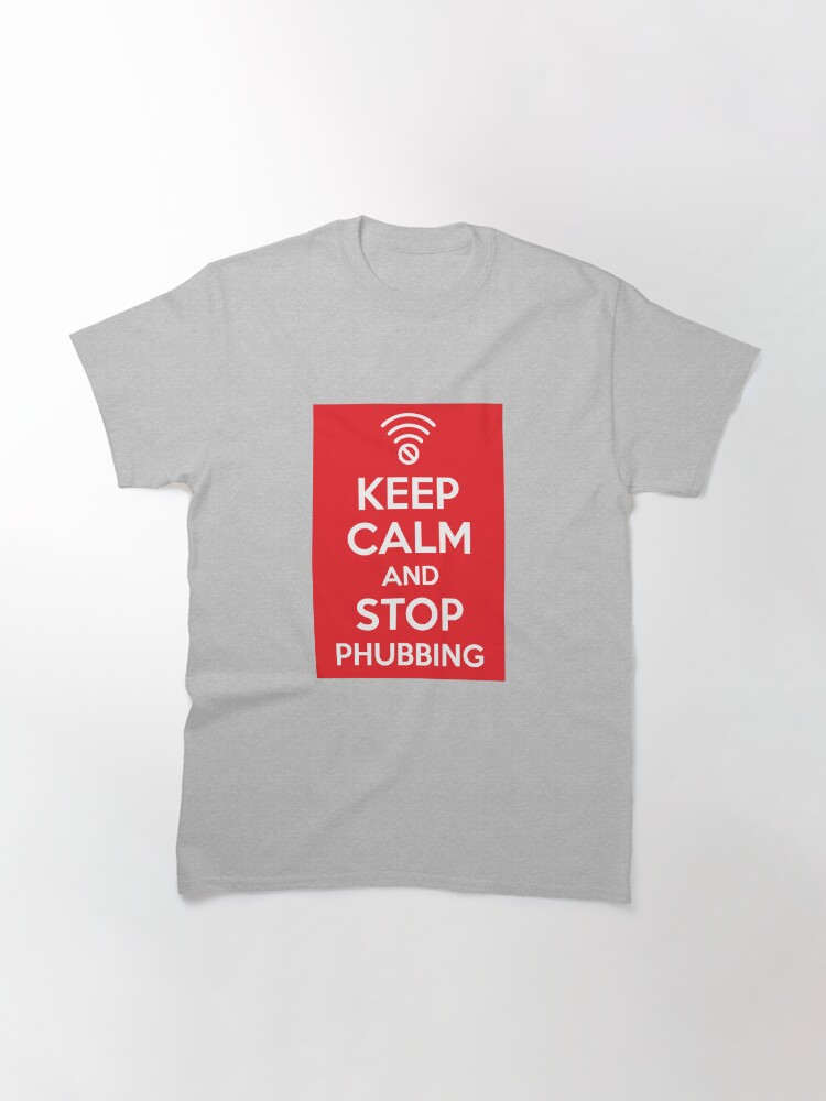Alternate view of Keep Calm and Stop Phubbing Classic T-Shirt